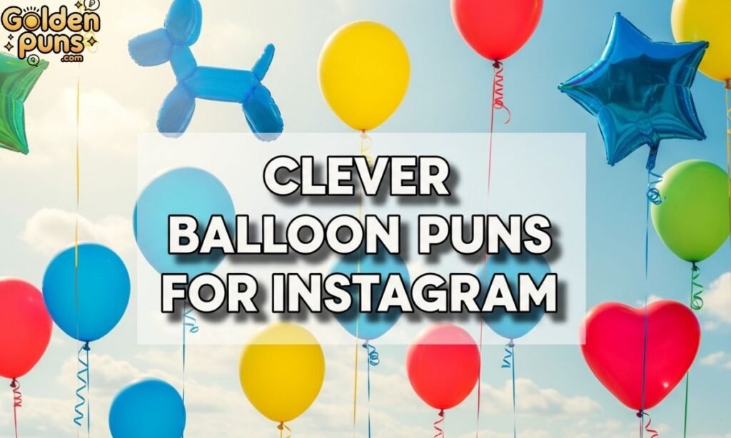 Clever Balloon Puns for Instagram