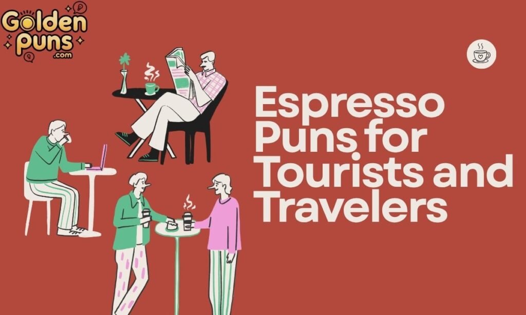 Espresso Puns for Tourists and Travelers