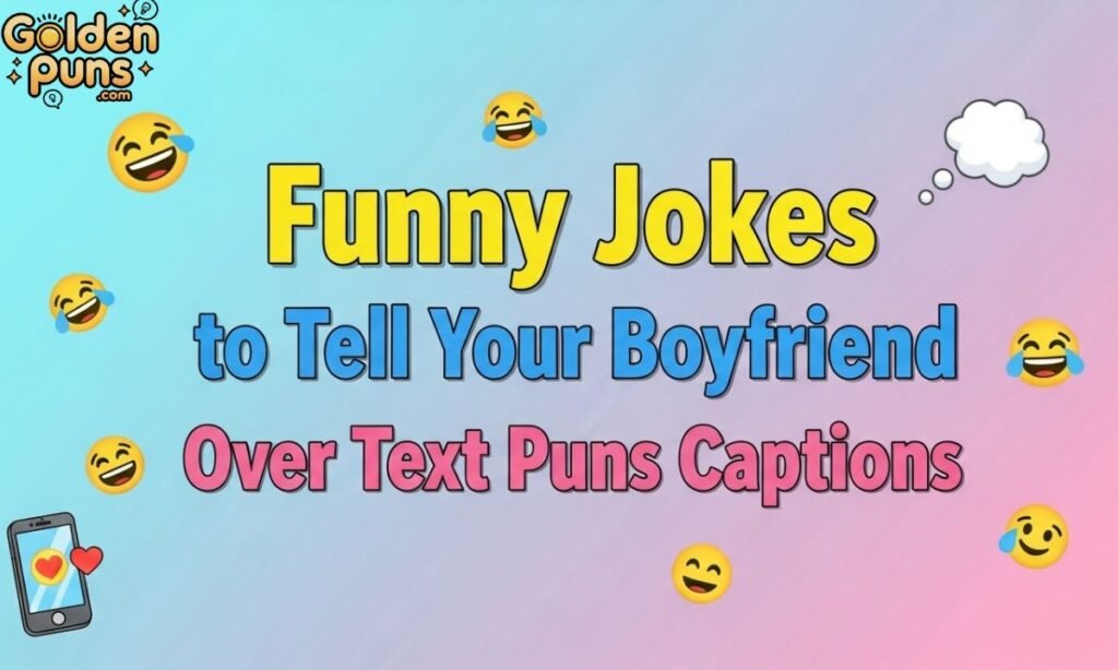 Funny Jokes to Tell Your Boyfriend Over Text Puns Captions