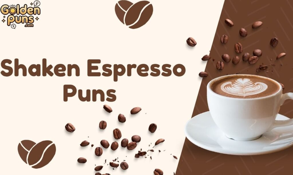 Shaken Espresso Puns