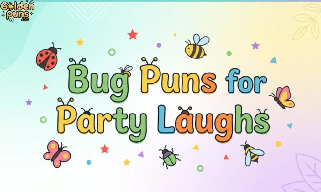 Bug Puns For Party Laughs