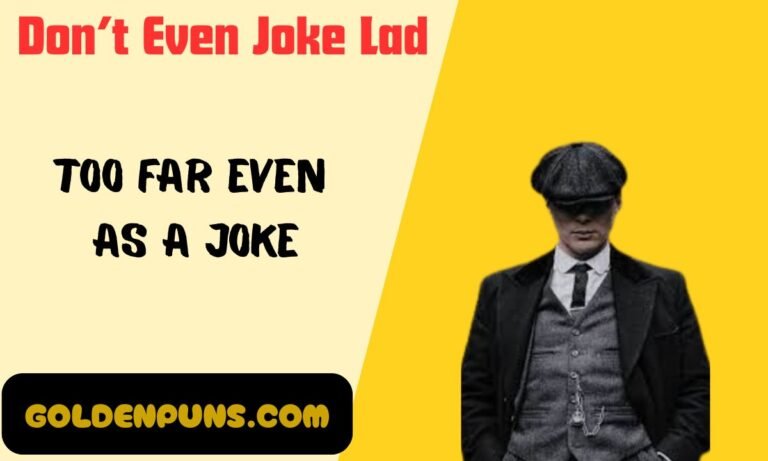 Don’t Even Joke Lad