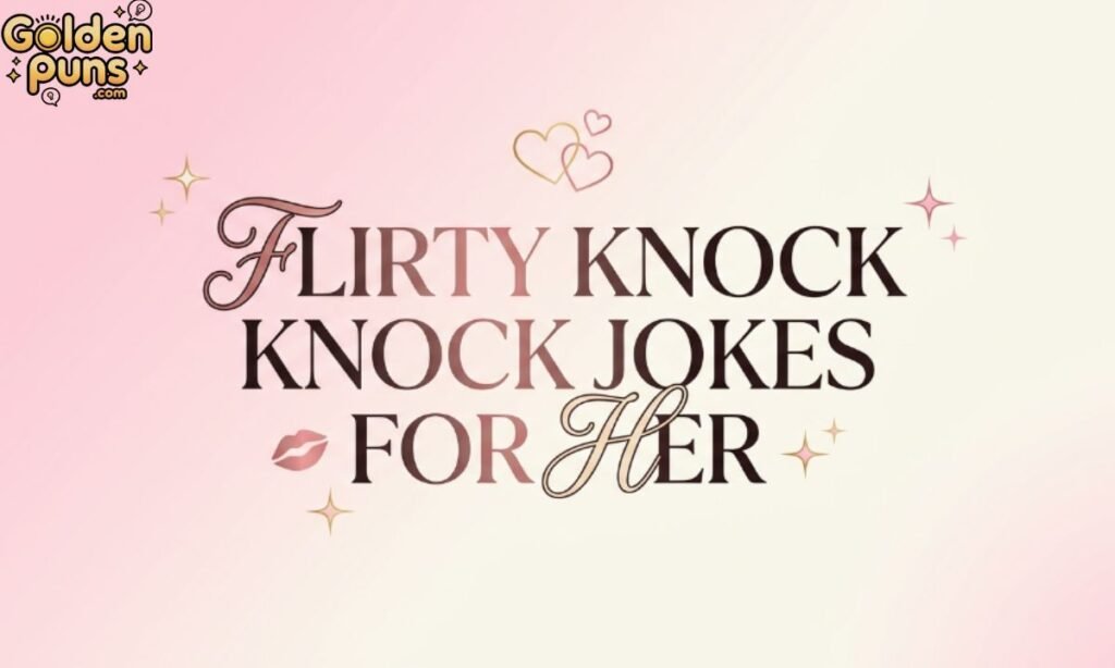 Flirty Knock Knock Jokes For Her