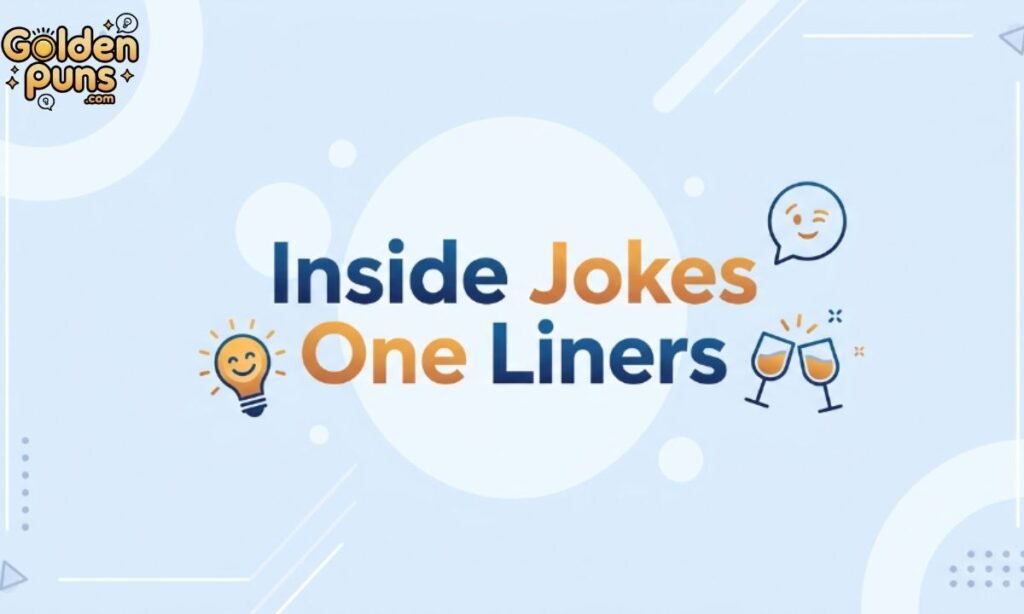 Inside Jokes One Liners