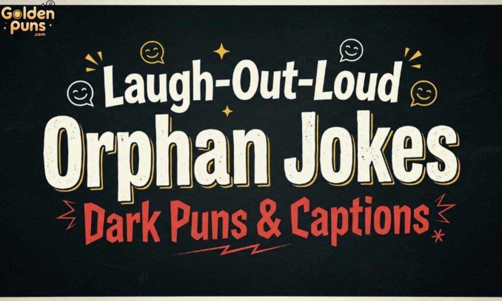 Laugh-Out-Loud Orphan Jokes Dark Puns & Captions