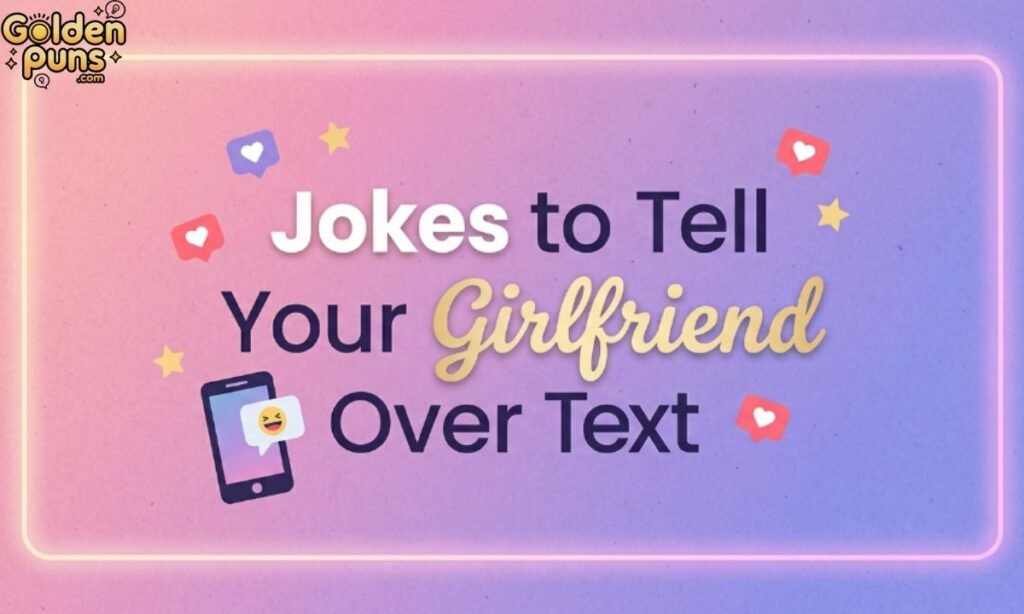 Jokes to Tell Your Girlfriend Over Text